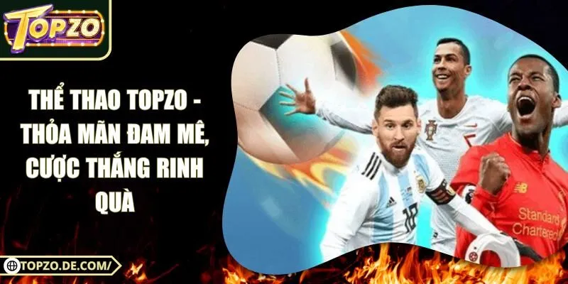 Thể Thao Topzo - Thỏa mãn đam mê, Cược Thắng Rinh Quà